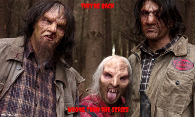 2024 d23 predictions part 7 | THEY'RE BACK; WRONG TURN THE SERIES | image tagged in wrong turn,prediction,d23,disney,20th century fox,tv show | made w/ Imgflip meme maker