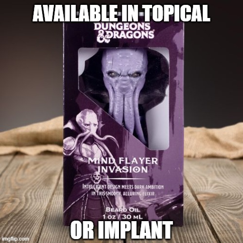 Mindflayer oil | AVAILABLE IN TOPICAL; OR IMPLANT | image tagged in mindflayer,baldurs gate,bg3,dnd,dungeons and dragons,beard | made w/ Imgflip meme maker