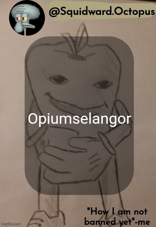 Opiumselangor | Opiumselangor | image tagged in dingus | made w/ Imgflip meme maker