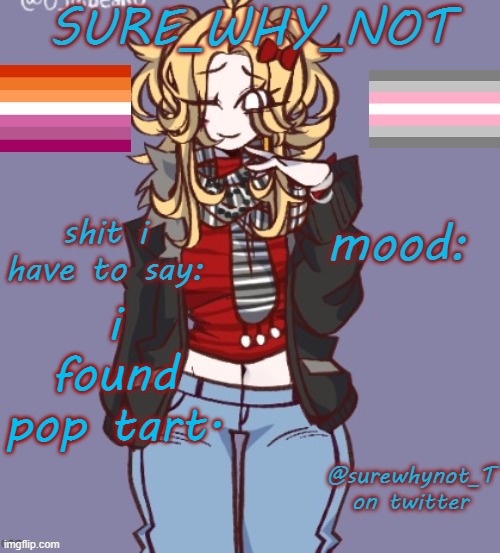 pop tart go hard ngl | i found pop tart. | image tagged in sure_why_not announcement template | made w/ Imgflip meme maker