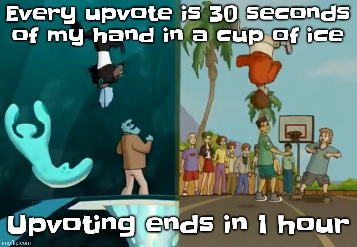 Yuh | Every upvote is 30 seconds of my hand in a cup of ice; Upvoting ends in 1 hour | image tagged in hey xxisaacnewtonxx you're a dumbass and i'm cool | made w/ Imgflip meme maker