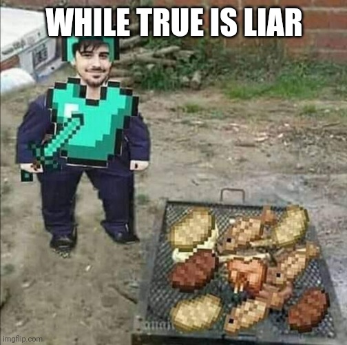 WHILE TRUE IS LIAR | made w/ Imgflip meme maker