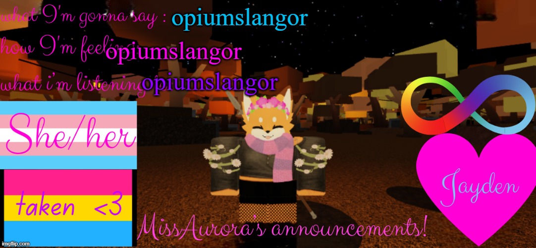 opiumslangor | opiumslangor; opiumslangor; opiumslangor | image tagged in missaurora's announcement | made w/ Imgflip meme maker
