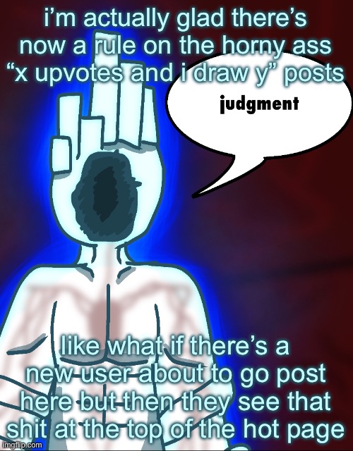 thy end is now | i’m actually glad there’s now a rule on the horny ass “x upvotes and i draw y” posts; like what if there’s a new user about to go post here but then they see that shit at the top of the hot page | image tagged in thy end is now | made w/ Imgflip meme maker