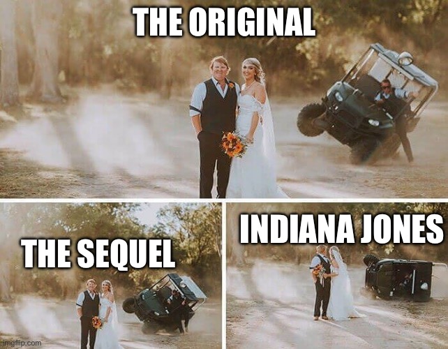 THE ORIGINAL; THE SEQUEL; INDIANA JONES | image tagged in indiana jones | made w/ Imgflip meme maker
