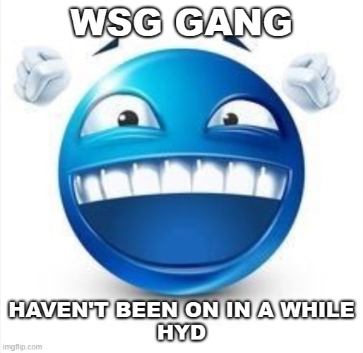 making a hard demon collab with my friend atm | WSG GANG; HAVEN'T BEEN ON IN A WHILE
HYD | image tagged in laughing blue guy | made w/ Imgflip meme maker