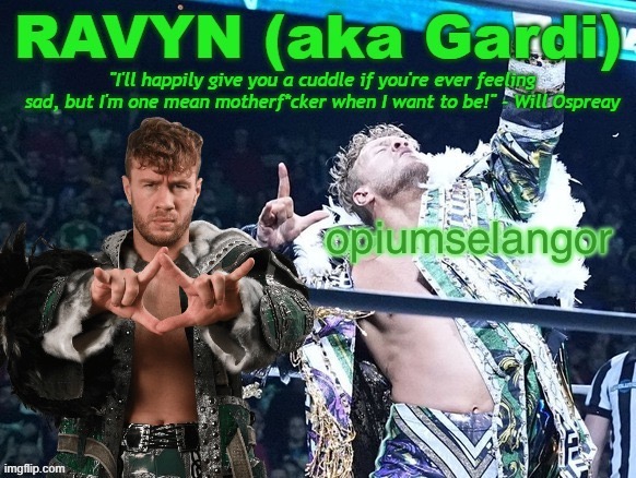 ravyn's/gardi's will ospreay announce template | opiumselangor | image tagged in ravyn's/gardi's will ospreay announce template | made w/ Imgflip meme maker