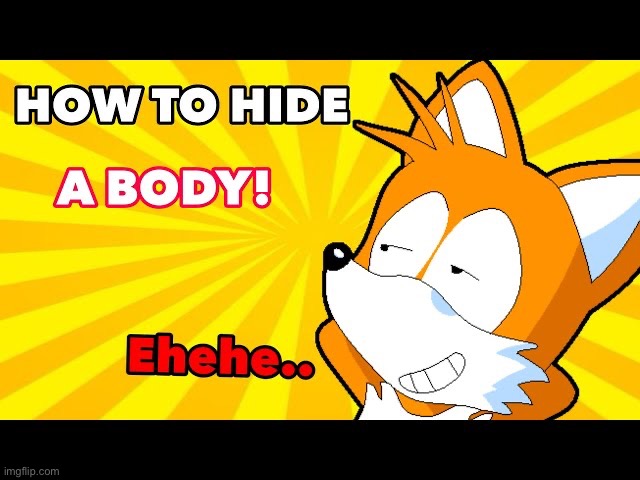 How to Hide a Body! | image tagged in how to hide a body | made w/ Imgflip meme maker