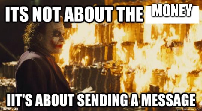 joker sending a message not about the money | MONEY | image tagged in joker sending a message not about the money | made w/ Imgflip meme maker