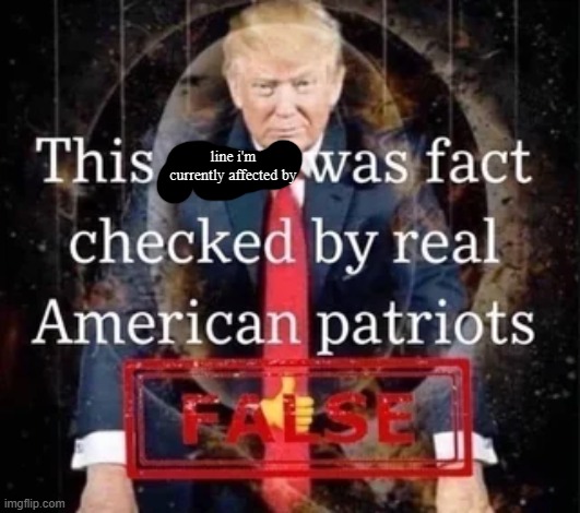 Fact-checked post (false) | line i'm currently affected by | image tagged in fact-checked post false | made w/ Imgflip meme maker