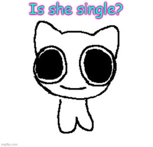 BTW Creature | Is she single? | image tagged in btw creature | made w/ Imgflip meme maker