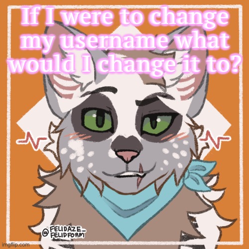 If I were to change my username what would I change it to? | made w/ Imgflip meme maker