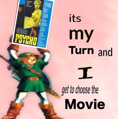 It's my ... and I get to choose the ... | Turn; Movie | image tagged in it's my and i get to choose the | made w/ Imgflip meme maker