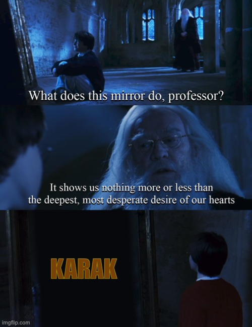 Harry potter mirror | KARAK | image tagged in harry potter mirror | made w/ Imgflip meme maker