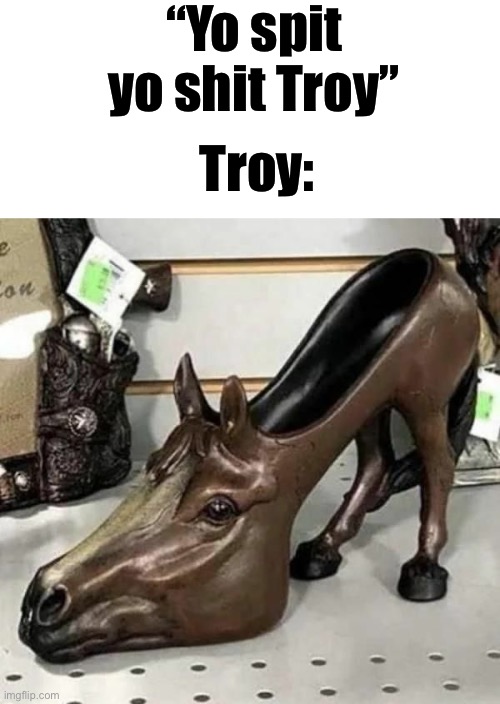 “Yo spit yo shit Troy”; Troy: | made w/ Imgflip meme maker