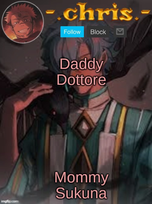Mommy Sukuna; Daddy Dottore | image tagged in chris | made w/ Imgflip meme maker