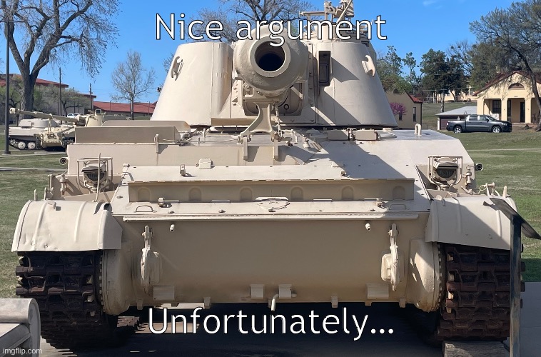 Nice argument; Unfortunately… | made w/ Imgflip meme maker