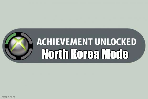achievement unlocked | North Korea Mode | image tagged in achievement unlocked | made w/ Imgflip meme maker