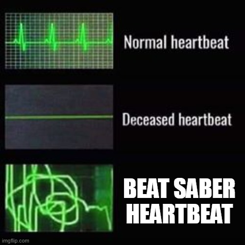 heartbeat rate | BEAT SABER HEARTBEAT | image tagged in heartbeat rate | made w/ Imgflip meme maker