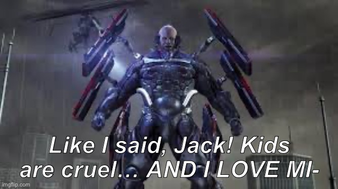 Like I said, Jack! Kids are cruel… AND I LOVE MI- | made w/ Imgflip meme maker