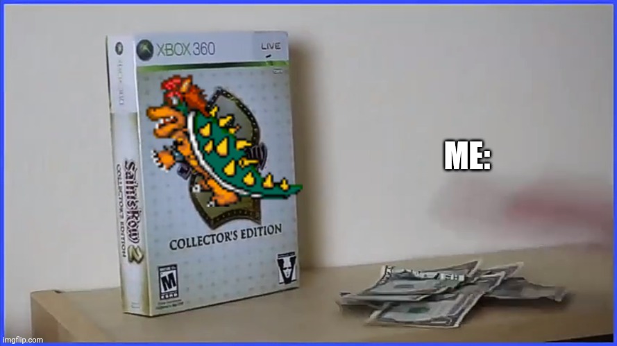 Bowser for the '360?!? | ME: | image tagged in i'll buy it,bowser,scott the woz | made w/ Imgflip meme maker