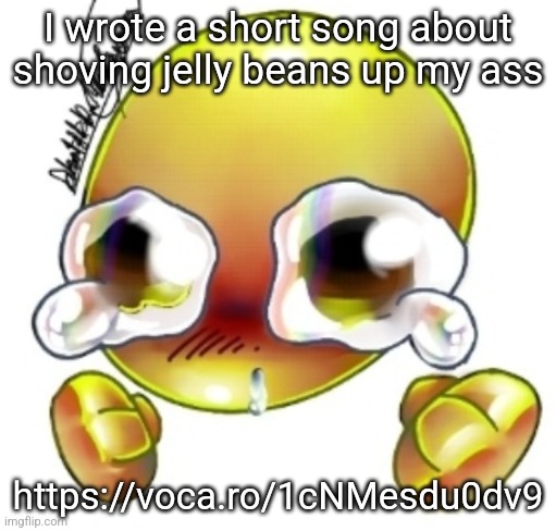 Ggghhhhhghghghhhgh | I wrote a short song about shoving jelly beans up my ass; https://voca.ro/1cNMesdu0dv9 | image tagged in ggghhhhhghghghhhgh | made w/ Imgflip meme maker