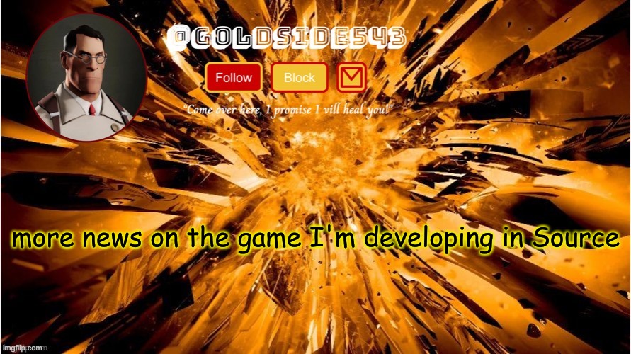 look in the comments | more news on the game I'm developing in Source | image tagged in gold's announcement template | made w/ Imgflip meme maker