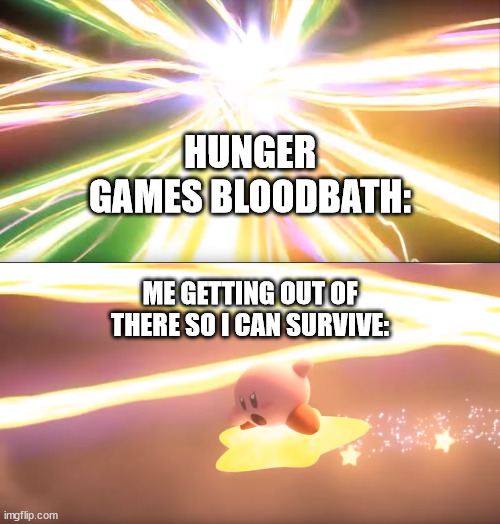 kirby world of light | HUNGER GAMES BLOODBATH:; ME GETTING OUT OF THERE SO I CAN SURVIVE: | image tagged in kirby world of light,kirby,world of light,hunger games,bloodbath,the hunger games | made w/ Imgflip meme maker