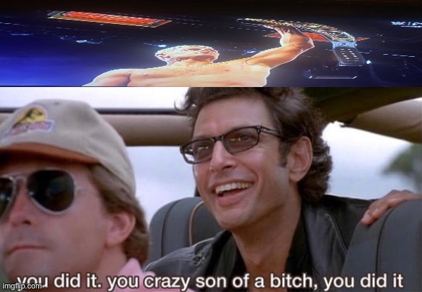 you crazy son of a bitch, you did it | image tagged in you crazy son of a bitch you did it | made w/ Imgflip meme maker