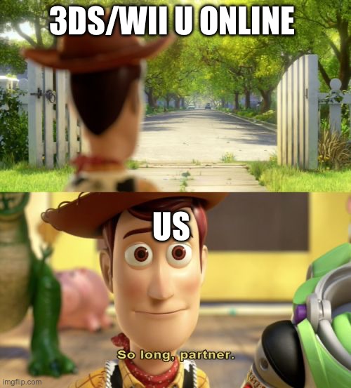 Rip | 3DS/WII U ONLINE; US | image tagged in so long partner | made w/ Imgflip meme maker