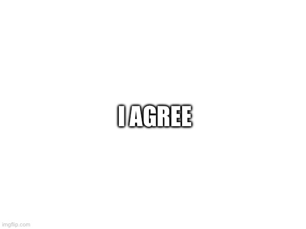 I AGREE | made w/ Imgflip meme maker