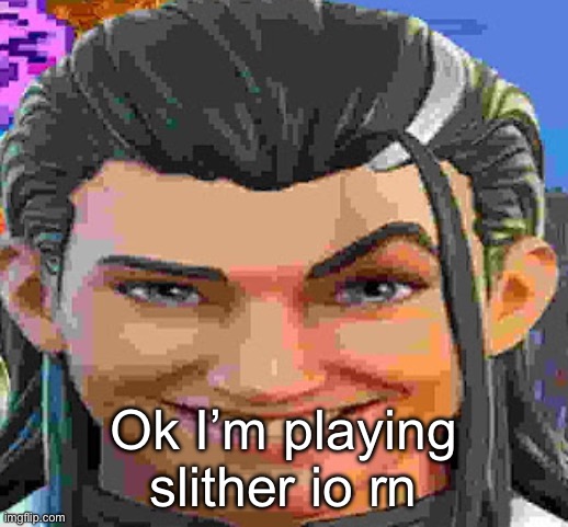 :( | Ok I’m playing slither io rn | made w/ Imgflip meme maker