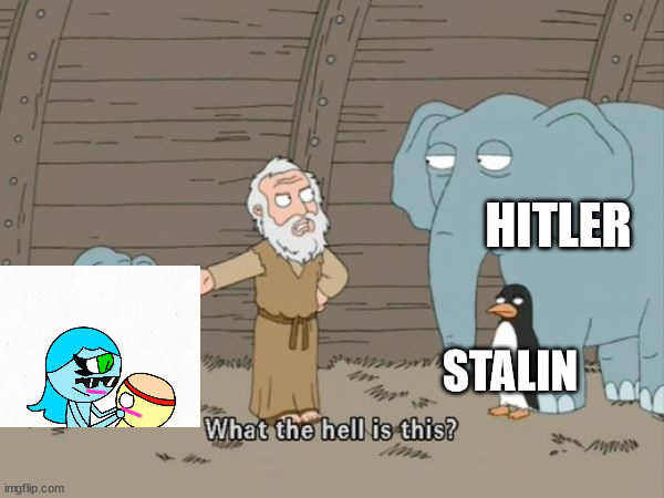 family guy pt 1 | HITLER; STALIN | image tagged in what the hell is this | made w/ Imgflip meme maker