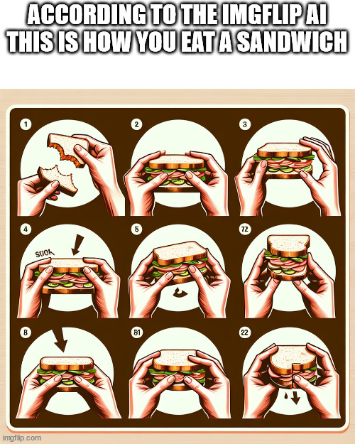 how your actually supposed to eat a sandwich | ACCORDING TO THE IMGFLIP AI THIS IS HOW YOU EAT A SANDWICH | image tagged in hashtag | made w/ Imgflip meme maker