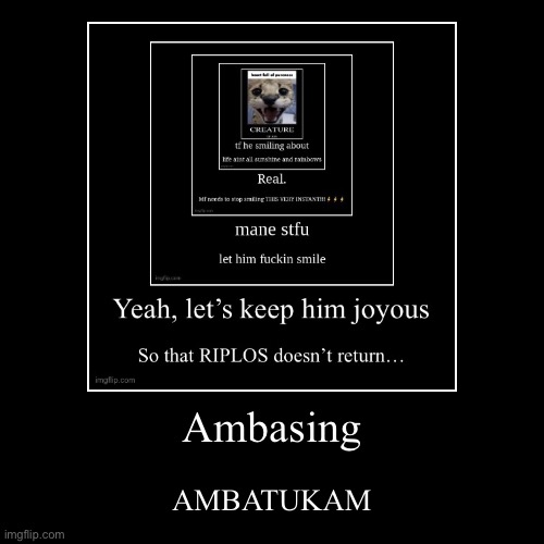 Ambasing | AMBATUKAM | image tagged in funny,demotivationals | made w/ Imgflip demotivational maker