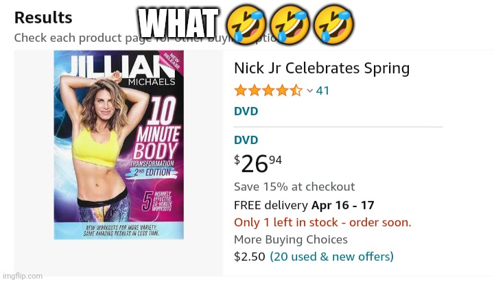I didn't know that Jillian Michaels had a Nick Jr. Show! | WHAT 🤣🤣🤣 | image tagged in memes,amazon,nick jr,what | made w/ Imgflip meme maker