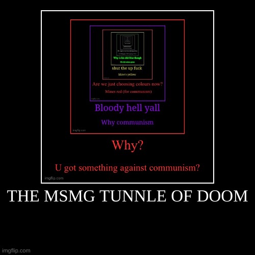 THE MSMG TUNNLE OF DOOM | | image tagged in funny,demotivationals | made w/ Imgflip demotivational maker