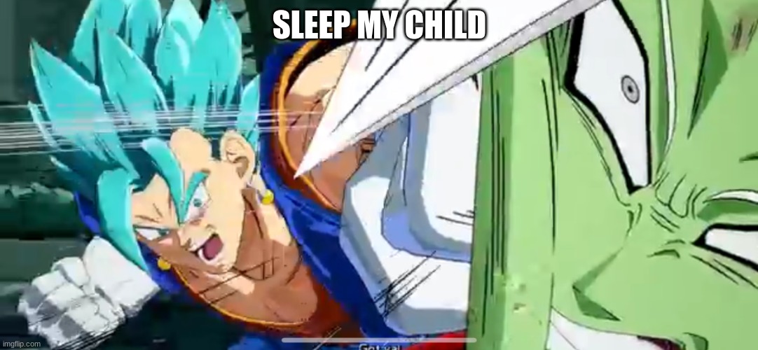 lol | SLEEP MY CHILD | image tagged in vegito punching | made w/ Imgflip meme maker