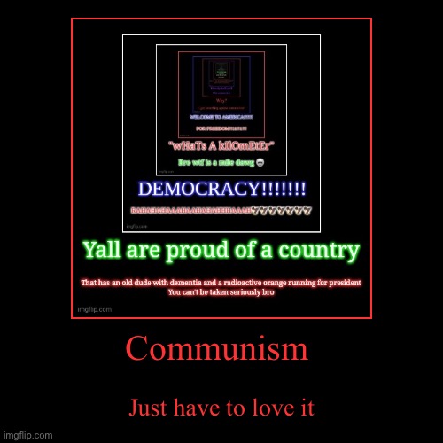 Communism | Just have to love it | image tagged in funny,demotivationals | made w/ Imgflip demotivational maker