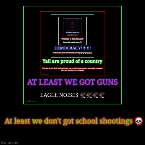 At least we don't got school shootings ? | | image tagged in funny,demotivationals | made w/ Imgflip demotivational maker