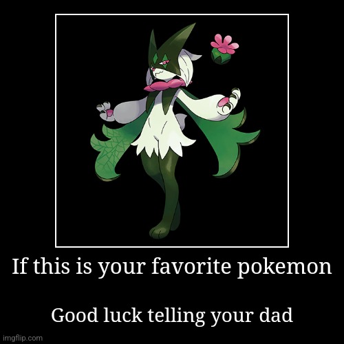 If this is your favorite pokemon | Good luck telling your dad | image tagged in funny,demotivationals | made w/ Imgflip demotivational maker