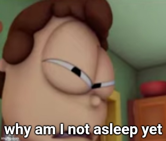 wtf jon | why am I not asleep yet | image tagged in wtf jon | made w/ Imgflip meme maker