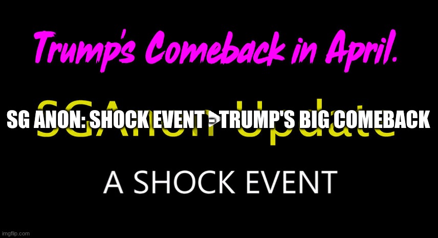 SG Anon: Shock Event - Trump's Big Comeback (Video) 