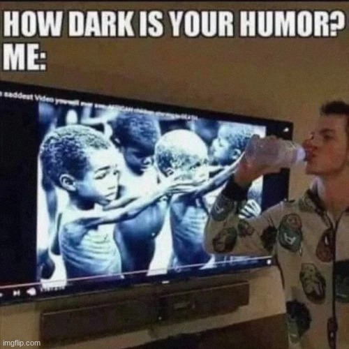 this is wild even for dark humor | image tagged in memes,funny,dark humor | made w/ Imgflip meme maker