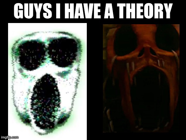 GUYS I HAVE A THEORY | image tagged in guys i have a theory | made w/ Imgflip meme maker