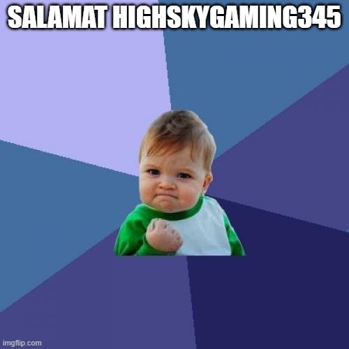 Success Kid Meme | SALAMAT HIGHSKYGAMING345 | image tagged in memes,success kid | made w/ Imgflip meme maker