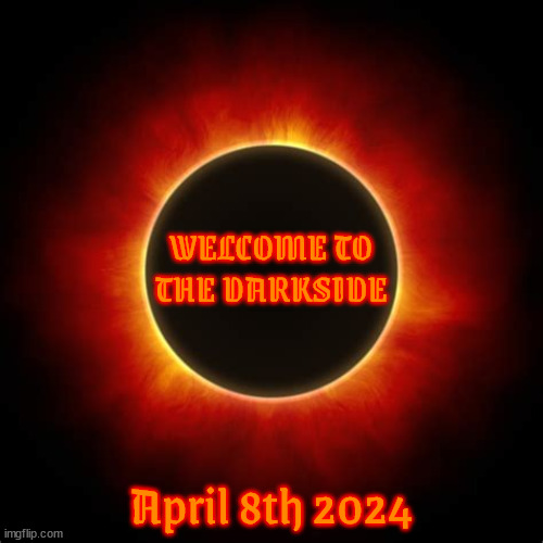 Solar Eclipse Sunblock 2024 | WELCOME TO THE DARKSIDE; April 8th 2024 | image tagged in the darkside,moon,sun,solar eclipse,dragons from the moon,chaos | made w/ Imgflip meme maker