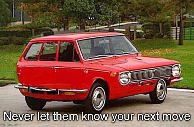 Confusing car | Never let them know your next move | image tagged in advice,move | made w/ Imgflip meme maker