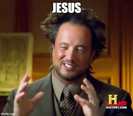 Ancient Aliens Meme | JESUS | image tagged in memes,ancient aliens | made w/ Imgflip meme maker