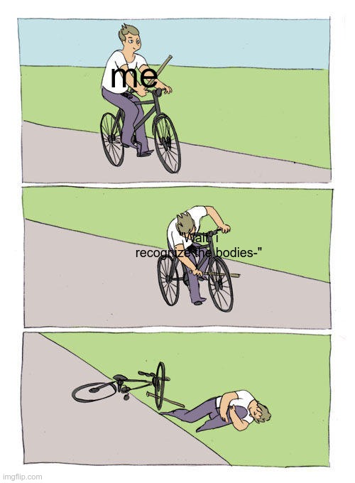 scp 2316 be like: | me; "Wait, i recognize the bodies-" | image tagged in memes,bike fall | made w/ Imgflip meme maker